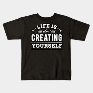 Life is creating yourself Kids T-Shirt